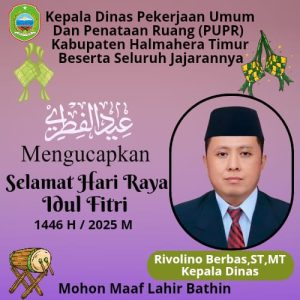 BERITA IKLAN : Kepala Dinas PUPR Halmahera Timur Beserta Jajaran Mengucapkan Selamat Hari Raya Idul Fitri 1446 Hijriyah